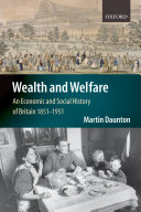 Wealth and welfare an economic and social history of Britain, 1851-1951 /