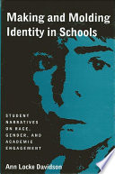 Making and molding identity in schools student narratives on race, gender, and academic engagement /