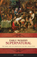 Early modern supernatural the dark side of European culture, 1400-1700 /