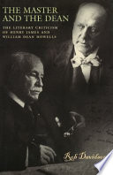 The master and the dean the literary criticism of Henry James and William Dean Howells /
