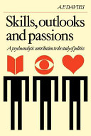 Skills, outlooks and passion : a psychoanalytic contribution to the study of politics /