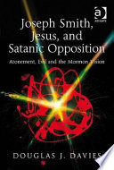 Joseph Smith, Jesus, and Satanic opposition atonement, evil, and the Mormon vision /
