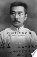 Lu Xun's revolution writing in a time of violence /