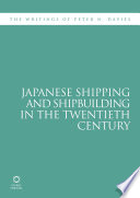 Japanese shipping and shipbuilding in the twentieth century the writings of Peter N. Davies.