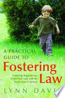 A practical guide to fostering law fostering regulations, child care law and the youth justice system /