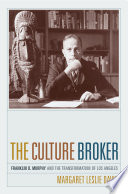 The culture broker Franklin D. Murphy and the transformation of Los Angeles /
