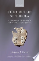 The cult of Saint Thecla a tradition of women's piety in late antiquity /