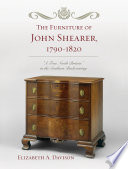 The furniture of John Shearer, 1790-1820 "a true North Britain" in the Southern backcountry /