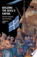 Building the devil's empire French colonial New Orleans /
