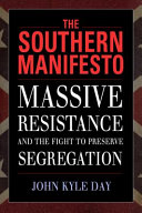 The Southern Manifesto : massive resistance and the fight to preserve segregation /