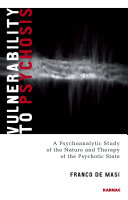 Vulnerability to psychosis a psychoanalytic study of the nature and therapy of the psychotic state /