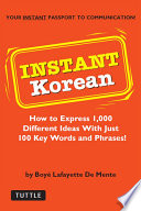 Instant Korean : how to express 1,000 different ideas with just 100 key words and phrases /