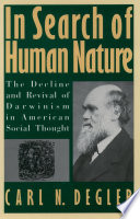 In search of human nature the decline and revival of Darwinism in American social thought /