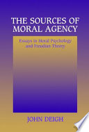 The sources of moral agency : essays in moral psychology and Freudian theory /