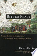 Bitter feast Amerindians and Europeans in Northeastern North America, 1600-64 /