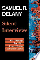 Silent interviews on language, race, sex, science fiction, and some comics : a collection of written interviews /