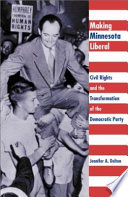 Making Minnesota liberal civil rights and the transformation of the Democratic Party /
