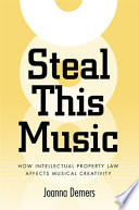 Steal this music how intellectual property law affects musical creativity /