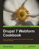 Drupal 7 webform cookbook over 70 recipes for exploiting one of Drupal's more popular contributed modules /