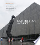 Exhibiting the past : historical memory and the politics of museums in postsocialist China /