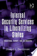 Internal security services in liberalizing states transitions, turmoil, and (in)security /