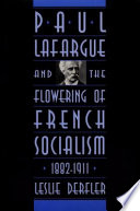 Paul Lafargue and the flowering of French socialism, 1882-1911