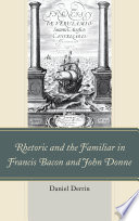 Rhetoric and the familiar in Francis Bacon and John Donne