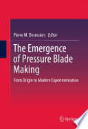 The Emergence of Pressure Blade Making From Origin to Modern Experimentation /