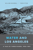 Water and Los Angeles : A Tale of Three Rivers, 1900-1941 /