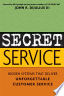 Secret service hidden systems that deliver unforgettable customer service /