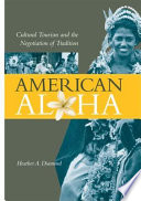 American aloha cultural tourism and the negotiation of tradition /