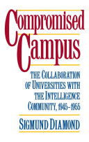 Compromised campus the collaboration of universities with the intelligence community, 1945-1955 /