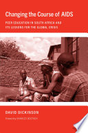 Changing the course of AIDS peer education in South Africa and its lessons for the global crisis /