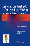 Bringing leadership to life in health : LEADS in a caring environment : a new perspective /