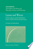 Lenses and Waves Christiaan Huygens and the Mathematical Science of Optics in the Seventeenth Century /