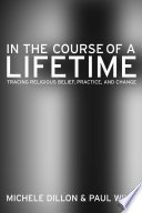 In the course of a lifetime tracing religious belief, practice, and change /