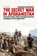The secret war in Afghanistan : the Soviet Union, China and the role of Anglo-American intelligence /