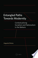 Entangled paths towards modernity contextualizing socialism and nationalism in the Balkans /