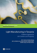 Light manufacturing in Tanzania : directions in development : targeted policies to enhance private investment and create jobs /
