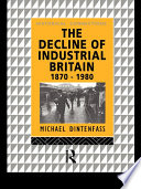 The decline of industrial Britain, 1870-1980