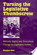 Turning the legislative thumbscrew minority rights and procedural change in legislative politics /