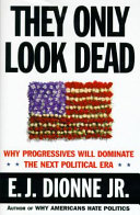 They only look dead : why progressives will dominate the next political era /
