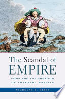 The scandal of empire India and the creation of imperial Britain /