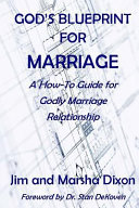 God's blue print for marriage : a how-to guide for Godly marriage relationship /
