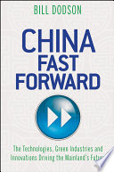 China fast forward the technologies, green industries and innovations driving the mainland's future /