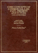 Core concepts of commercial law : past, present, and future : cases and materials /