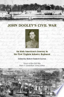 John Dooley's Civil War an Irish American's journey in the First Virginia Infantry Regiment /