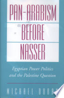 Pan-Arabism before Nasser Egyptian power politics and the Palestine question /