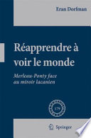 Rapprendre  Voir Le Monde Merleau-Ponty face au miroir lacanien /