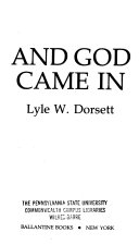 And God came in : the extraordinary story of Joy Davidman, her life and marriage to C.S. Lewis /